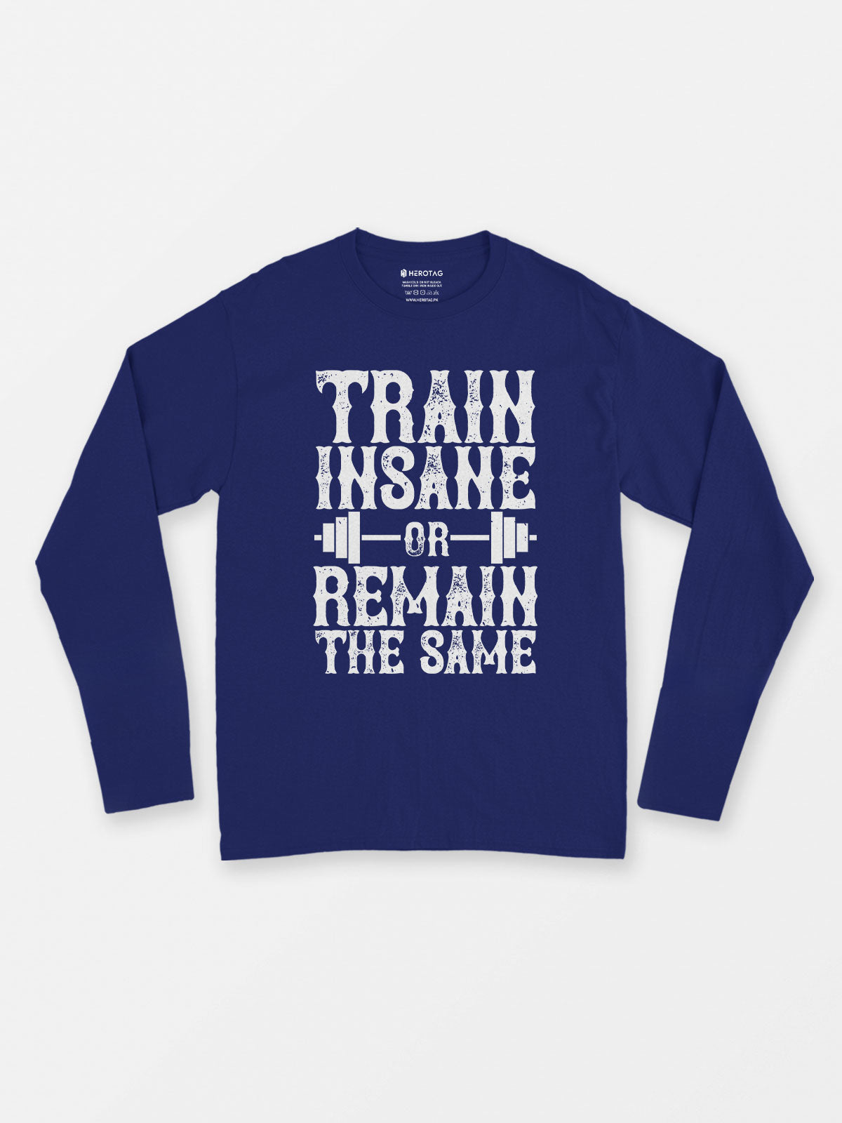 Train Insane or Remain the Same Long Sleeve T-Shirt
