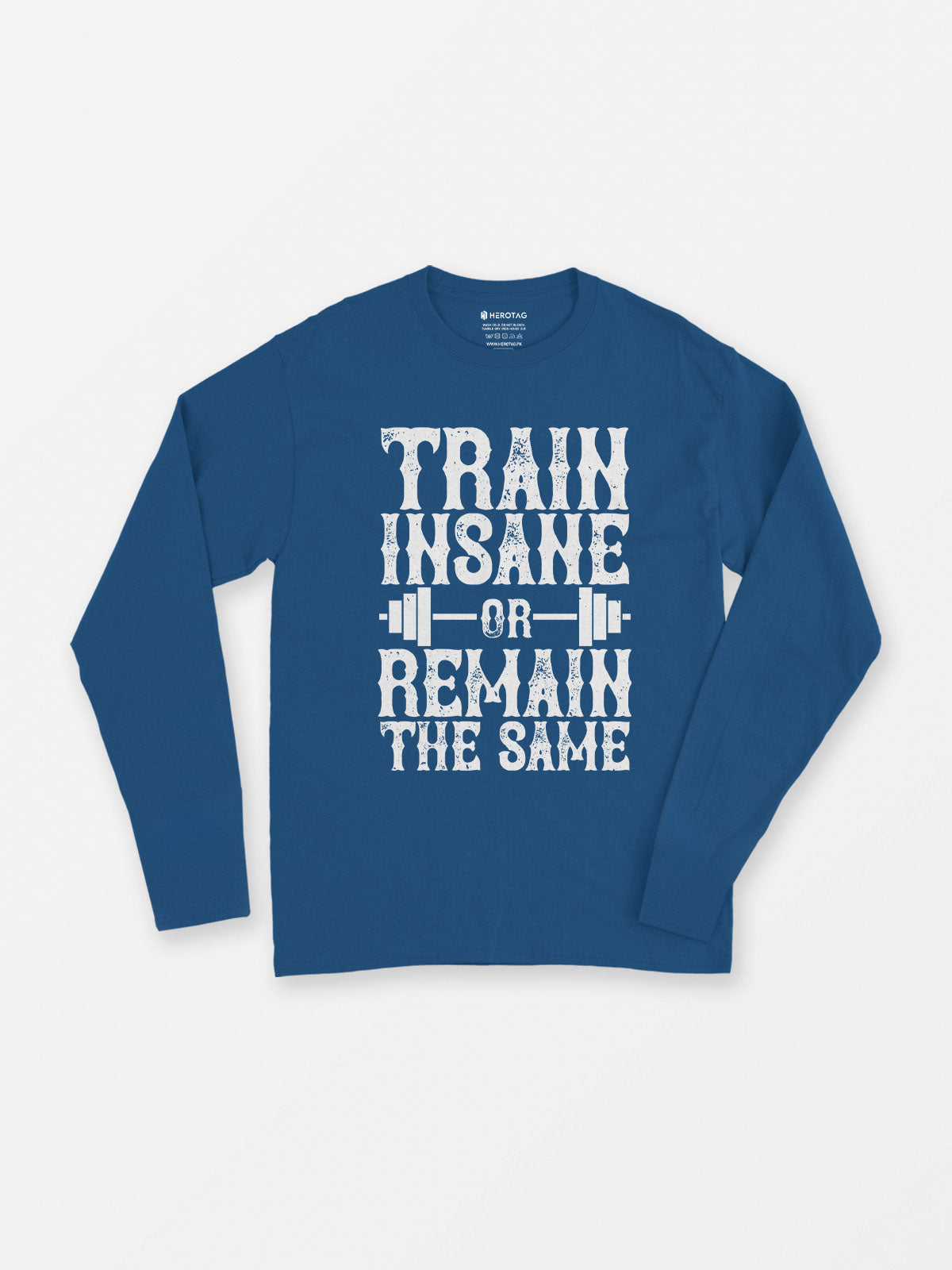 Train Insane or Remain the Same Long Sleeve T-Shirt