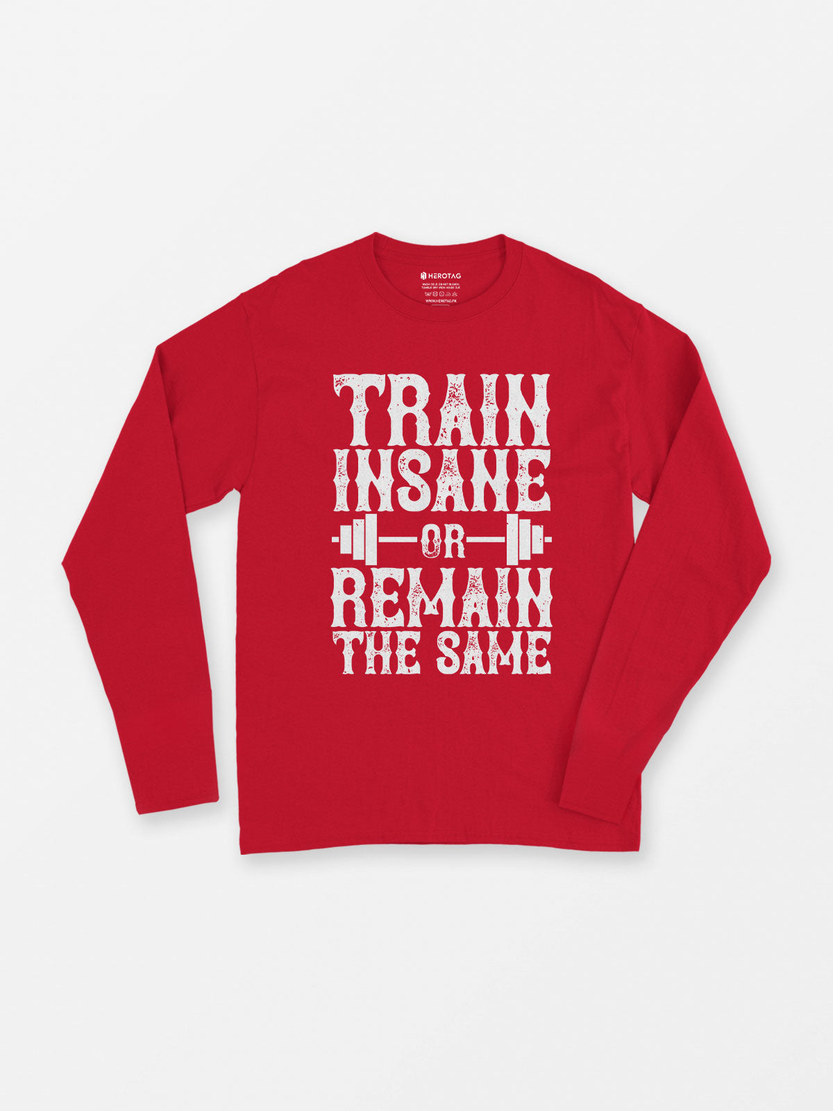 Train Insane or Remain the Same Long Sleeve T-Shirt